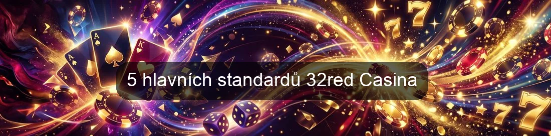 5 hlavních standardů 32red Casina
